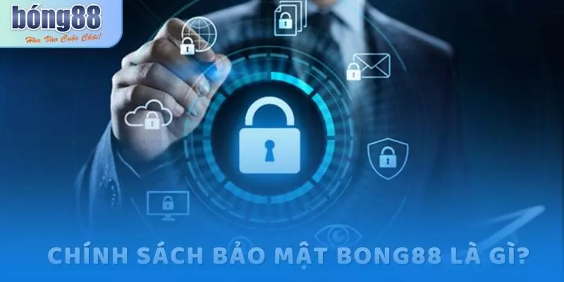 Bảo vệ thông tin người dùng với chính sách bảo mật Bong88 4 Chính sách bảo mật Bong88 là gì