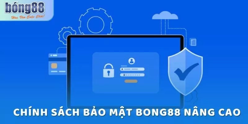 Bảo vệ thông tin người dùng với chính sách bảo mật Bong88 6 Chính sách bảo mật nâng cao của Bong88