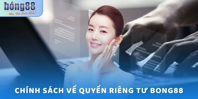 Tìm Hiểu Chính Sách Về Quyền Riêng Tư Bong88 Chi Tiết Nhất 4 Chính sách về quyền riêng tư Bong88