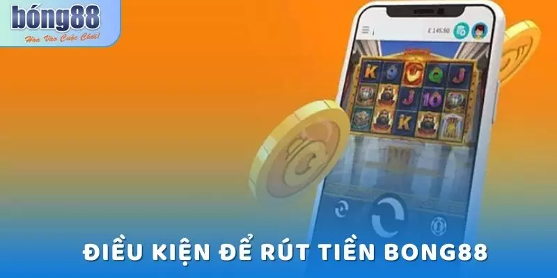 Hướng Dẫn Rút Tiền Bong88 Nhanh, Gọn, Lẹ Chỉ Sau 2 Phút 5 Điều kiện cần thiết để thực hiện giao dịch rút tiền Bong88