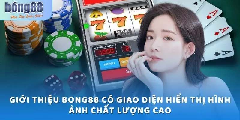 Giới thiệu Bong88 - Cổng game thu hút triệu lượt truy cập 4 Giới thiệu Bong88 có giao diện hiển thị hình ảnh chất lượng cao