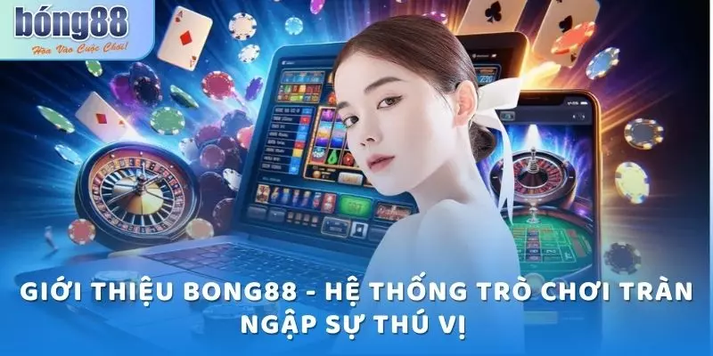 Giới thiệu Bong88 - Cổng game thu hút triệu lượt truy cập 5 Giới thiệu Bong88 - Hệ thống trò chơi tràn ngập sự thú vị