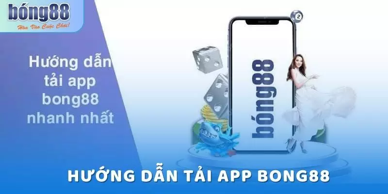Tải App Bong88 - Hướng Dẫn Chi Tiết Từ A-Z Cho Newbie 8 Hướng dẫn tải app bong88 nhanh - gọn - lẹ