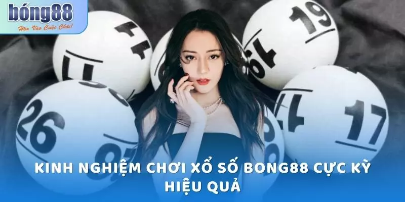 Xổ số Bong88 - Trải Nghiệm Từng Phút Giây Quay Số Kịch Tính 6 Kinh nghiệm chơi Xổ số Bong88 cực kỳ hiệu quả
