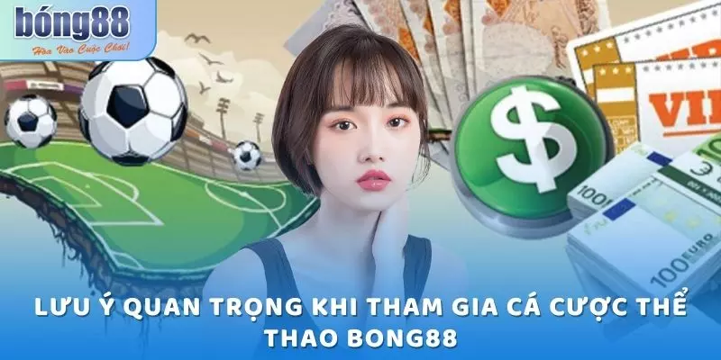 Thể Thao Bong88 - Sân Chơi Uy Tín, Trả Thưởng Sòng Phẳng 2025 6 Lưu ý quan trọng khi tham gia cá cược thể thao Bong88