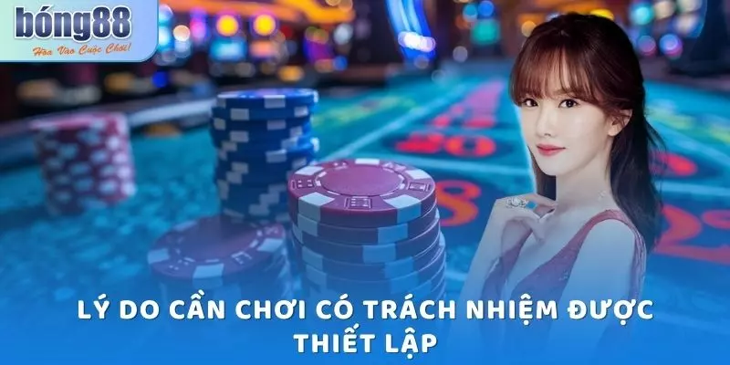 Chơi có trách nhiệm Bong88 - Đòn bẩy duy trì môi trường lành mạnh 4 Lý do cần chơi có trách nhiệm được thiết lập
