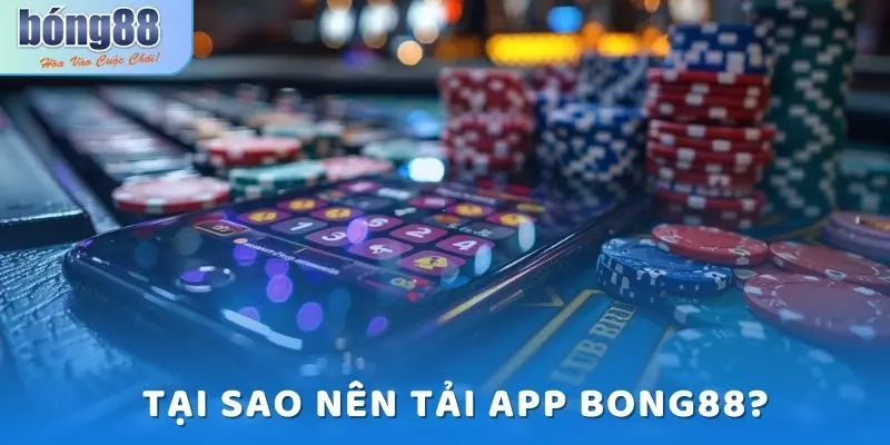 Tải App Bong88 - Hướng Dẫn Chi Tiết Từ A-Z Cho Newbie 6 Những lợi ích khi tải app bong88