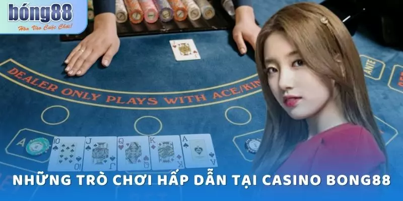 Casino Bong88 - Trải Nghiệm Chơi Game Đỉnh Cao 4 Những trò chơi hấp dẫn tại Casino Bong88