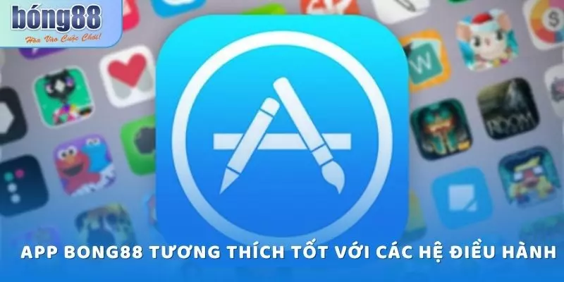 Tải App Bong88 - Hướng Dẫn Chi Tiết Từ A-Z Cho Newbie 7 Tải app bong88 có thể tương thích với các hệ điều hành