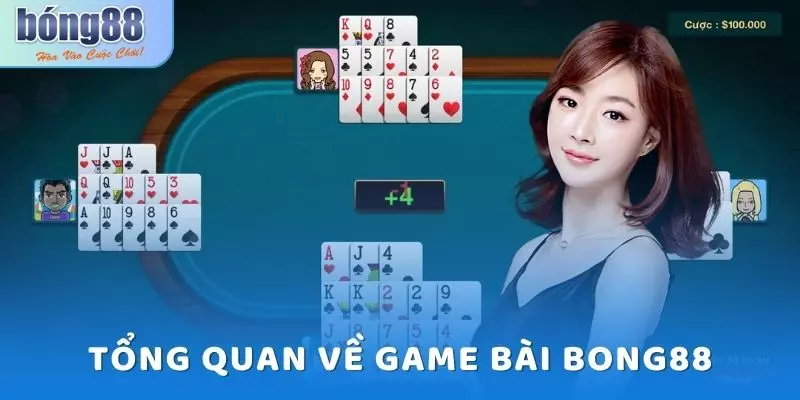 Game bài Bong88 - Cập nhật các hình thức chơi phổ biến 4 Tổng quan về game bài Bong88